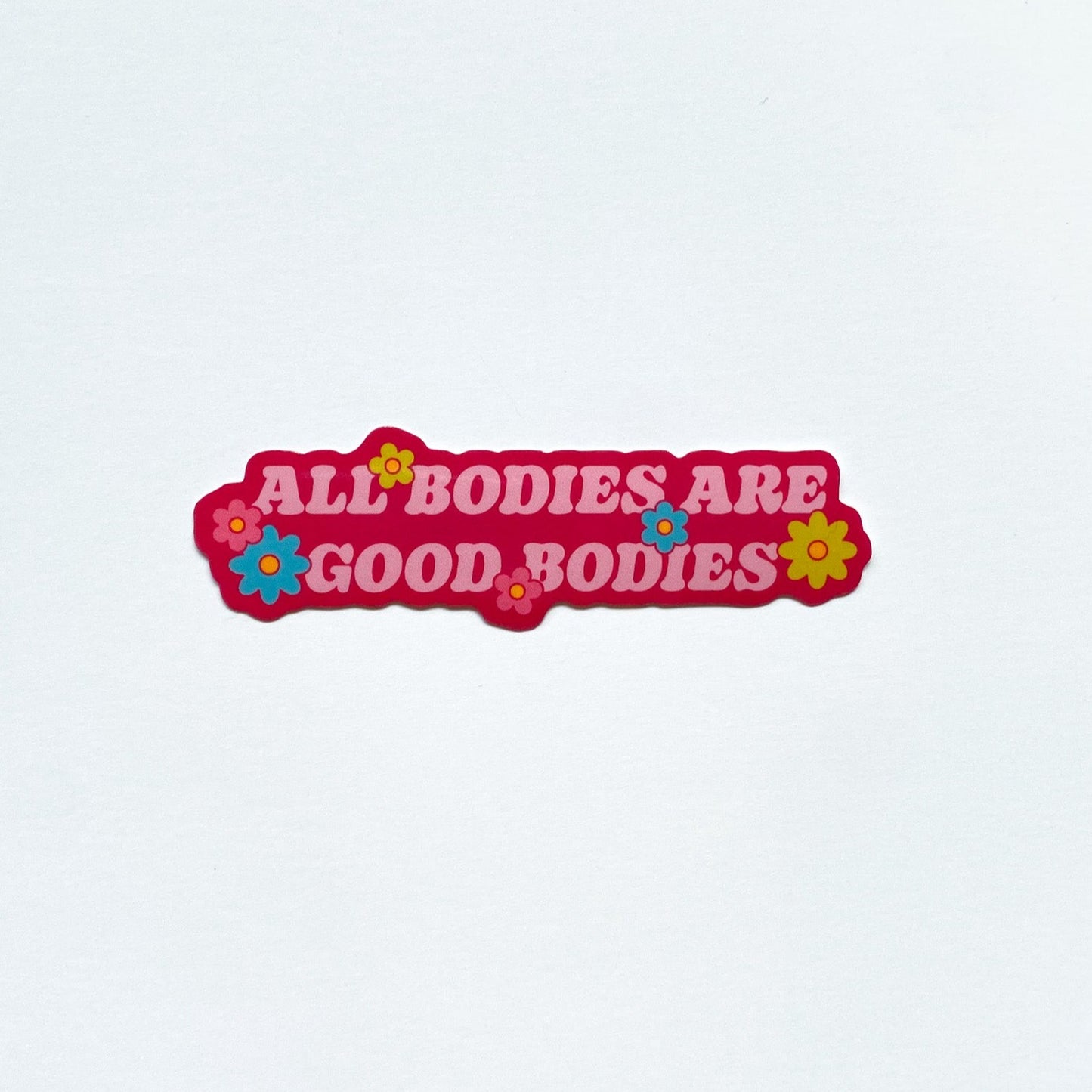 All Bodies Are Good Bodies Sticker