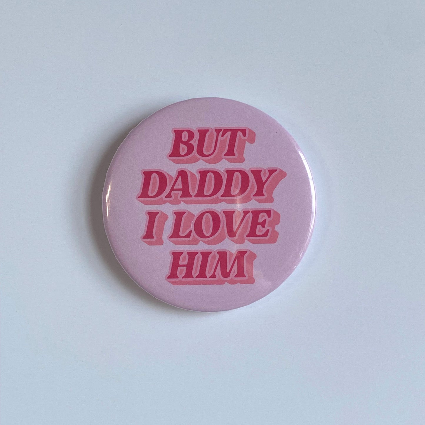 But Daddy I Love Him Button