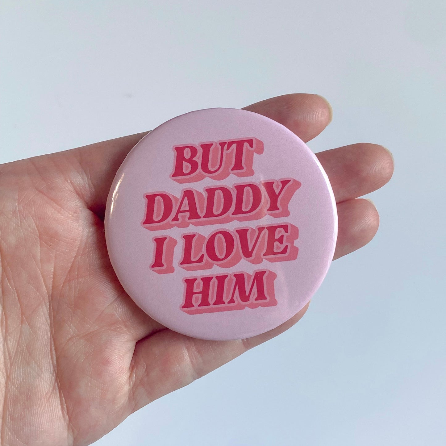 But Daddy I Love Him Button